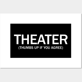 Theater. (Thumbs up if you agree) in white. Posters and Art